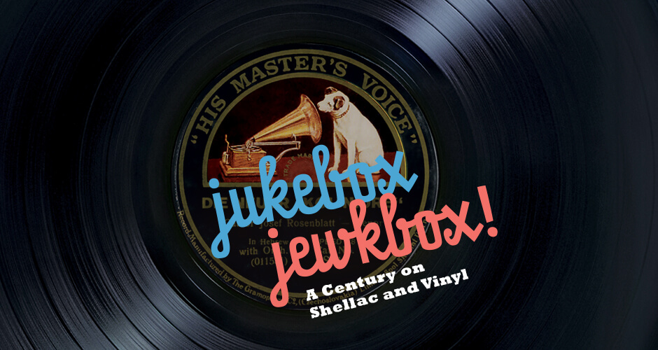 Jukebox Jewkbox! A Century on Shellac and Vinyl